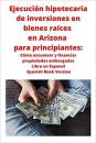 Ejecución hipotecaria de inversiones en bienes raíces en Arizona Spanish Book and more $85.05 MSRP